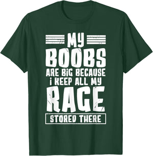 My Boobs Are Big Because I Keep All My Rage Stored There T-Shirt - T-Shirt | Forest