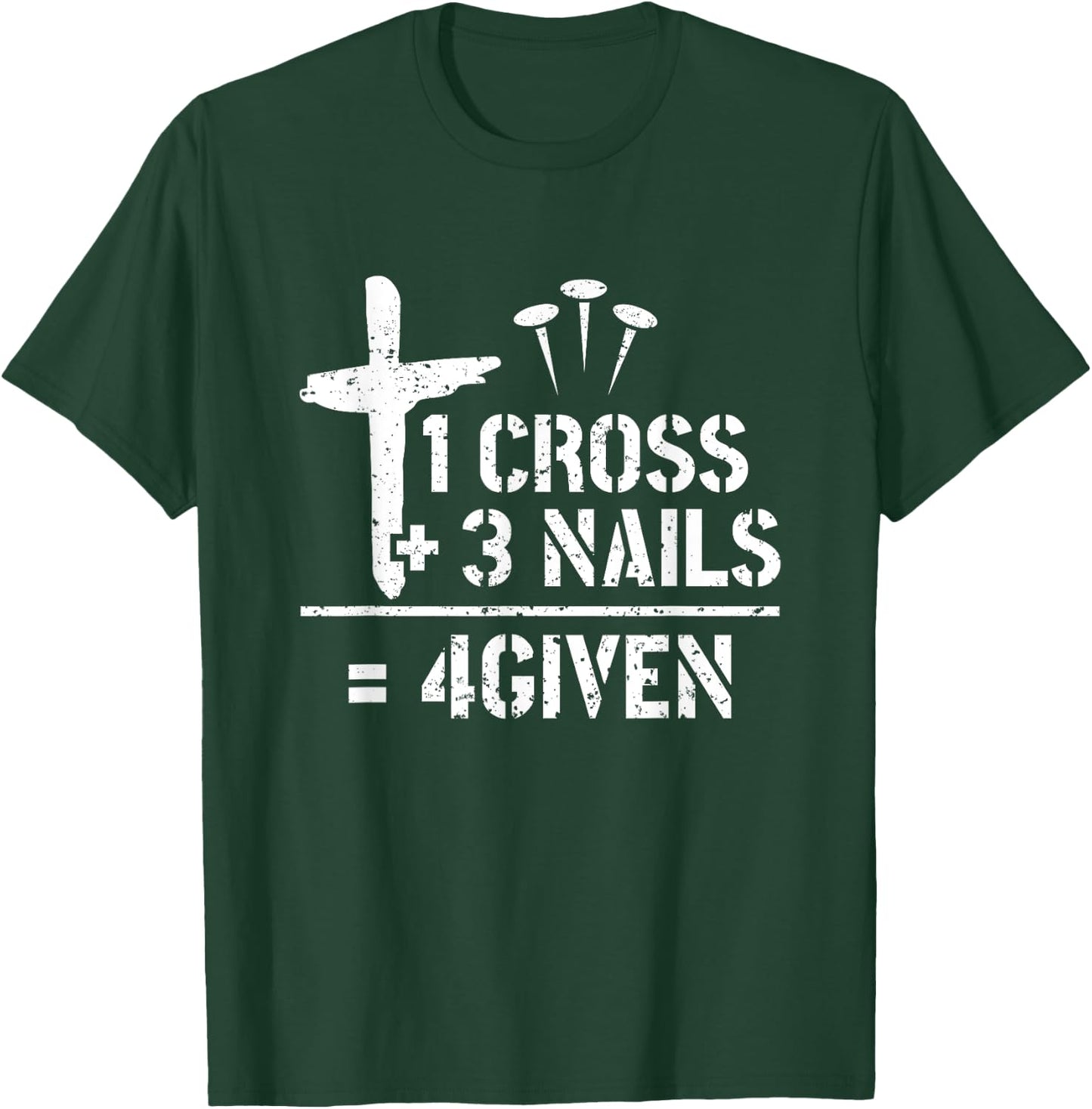 1 Cross 3 Nails 4given Christianity Faith Christian T-Shirt - T-Shirt | Forest