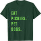 Funny Eat Pickles. Pet Dogs. T-Shirt - T-Shirt | Forest