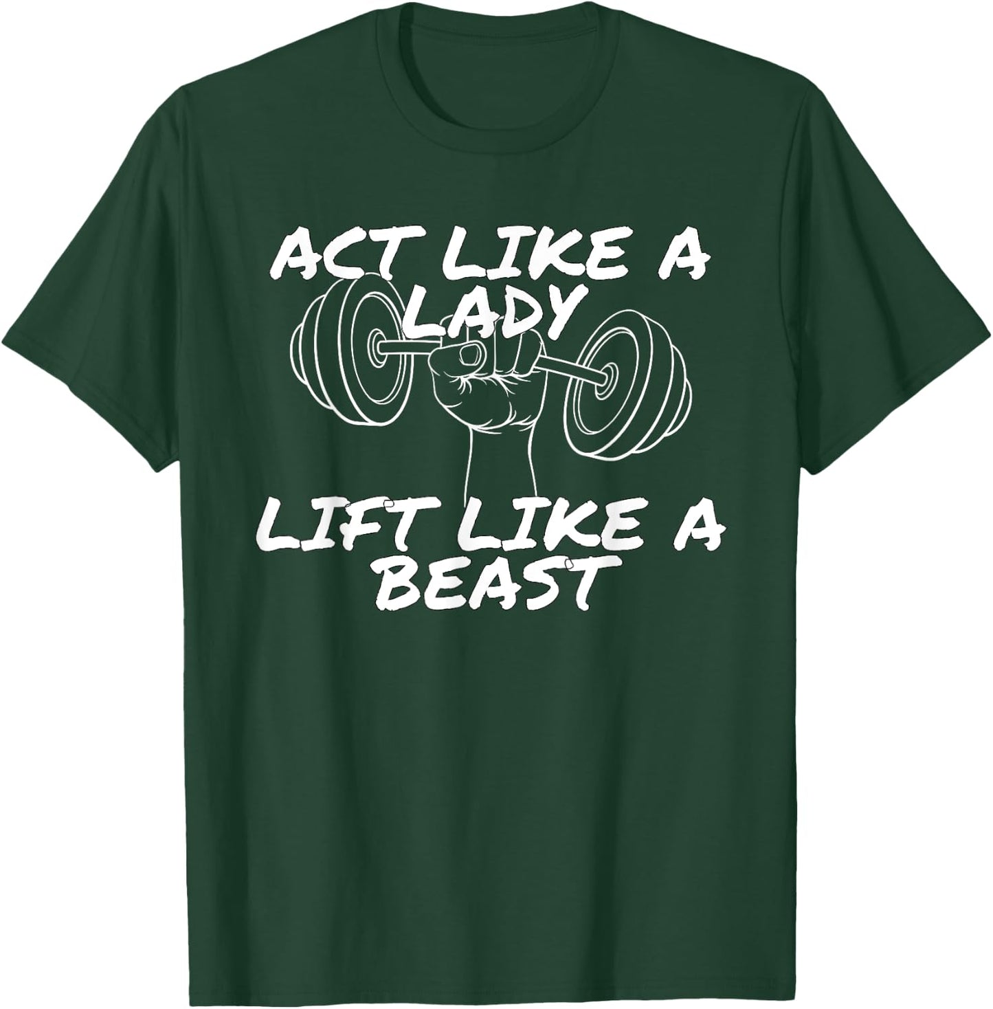 Act Like a Lady Lift Like a Beast | Funny Gym Apparel T-Shirt - T-Shirt | Forest