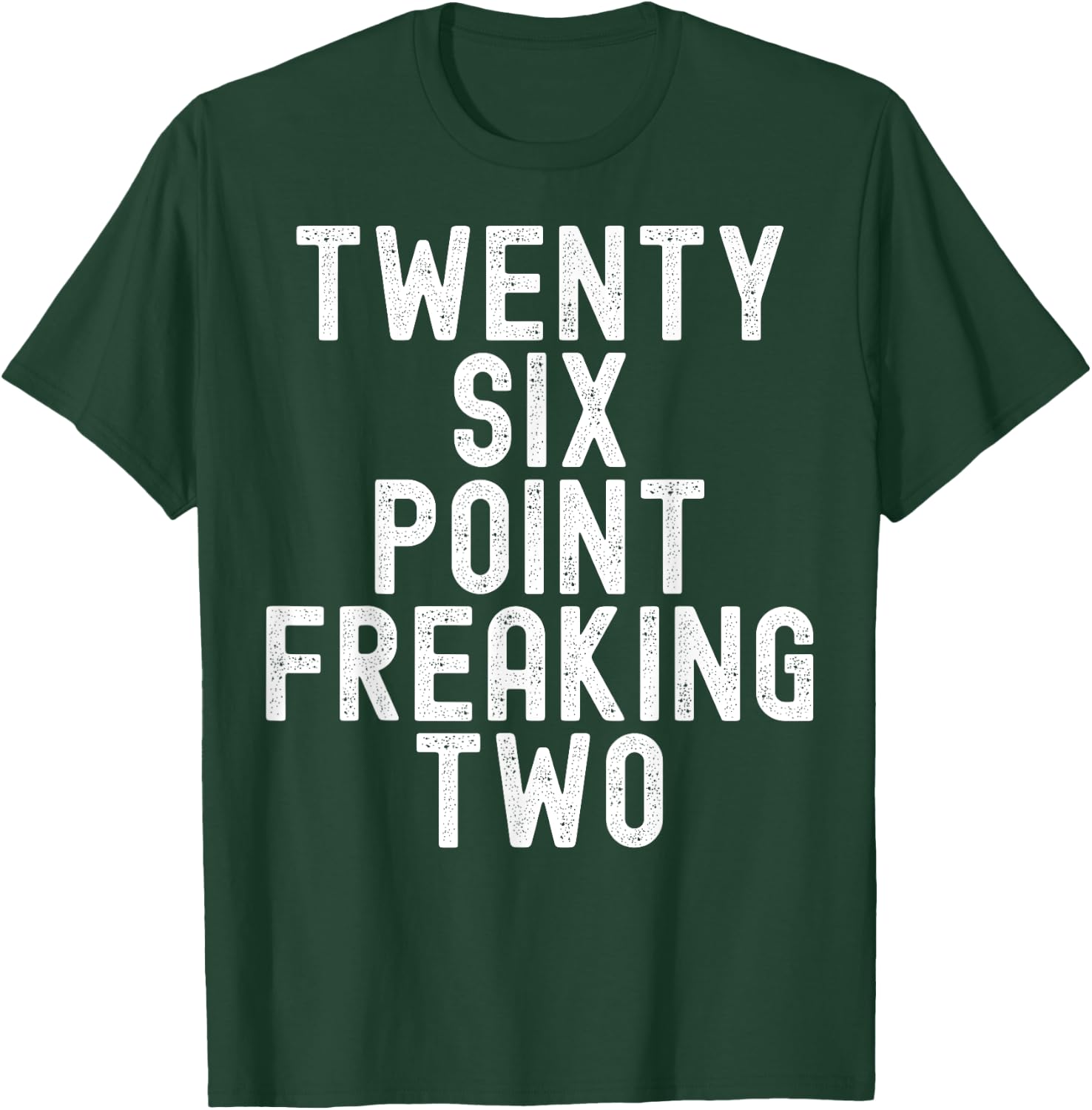 Twenty Six Point Freaking Two - Funny Marathon Runner T-Shirt - T-Shirt | Forest