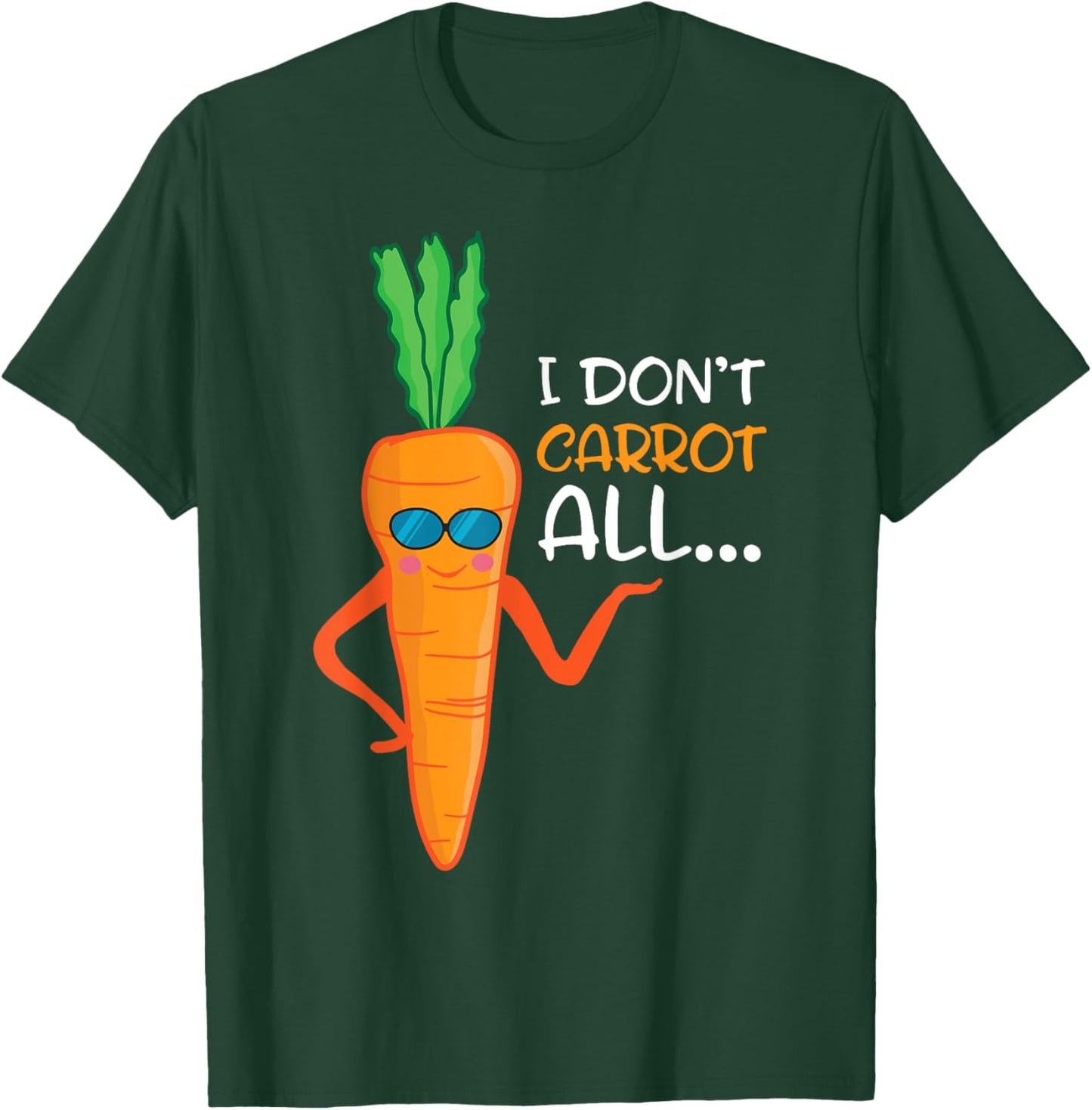 I Don't Carrot All Shirt Funny Sarcastic Vegetable Pun T-Shirt - T-Shirt | Forest