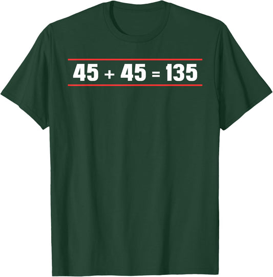 45 + 45 = 135 Weightlifter Powerlifting T-Shirt - T-Shirt | Forest