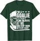 Goaltender Ice Hockey Goalie Funny I'm A Goalie T-Shirt - T-Shirt | Forest