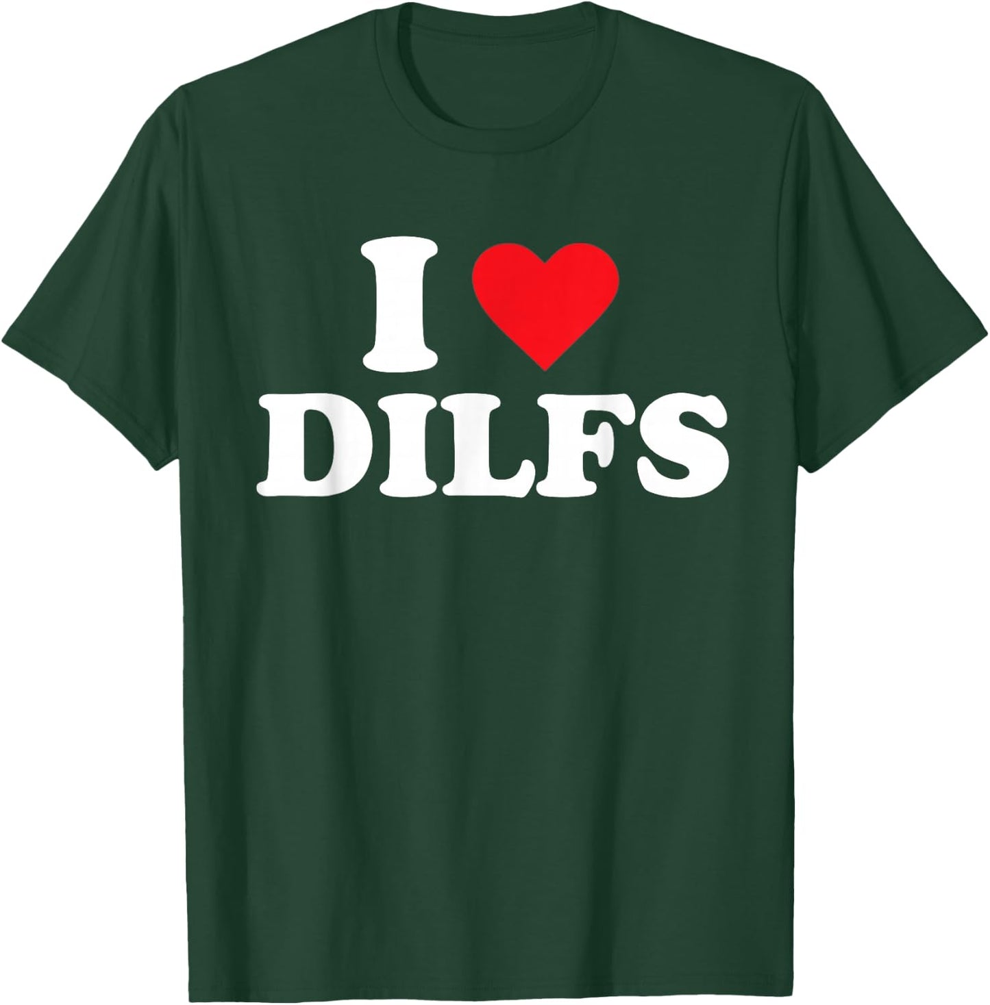 I Love DILFS T-Shirt - T-Shirt | Forest