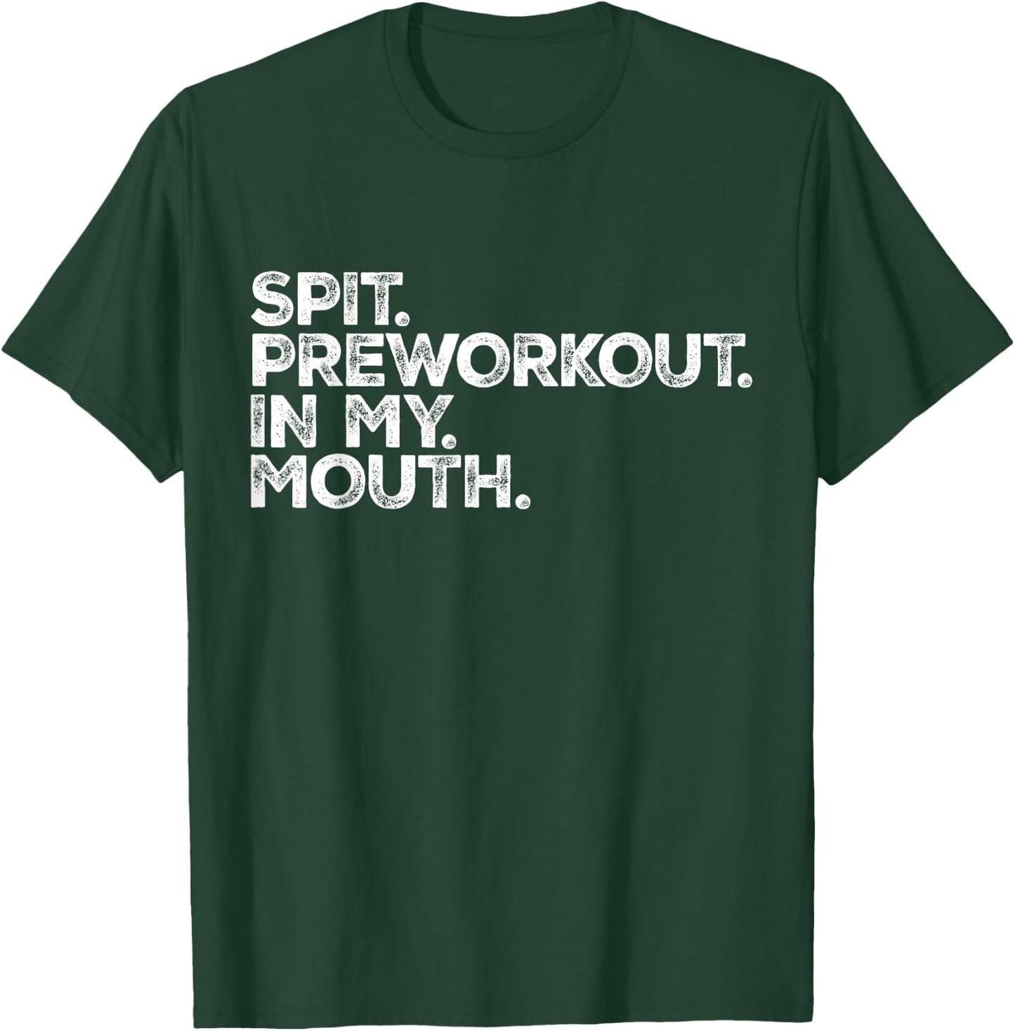 Spit Preworkout In My Mouth Meme Distressed Sarcastic Gym Men Women T-Shirt - T-Shirt | Forest