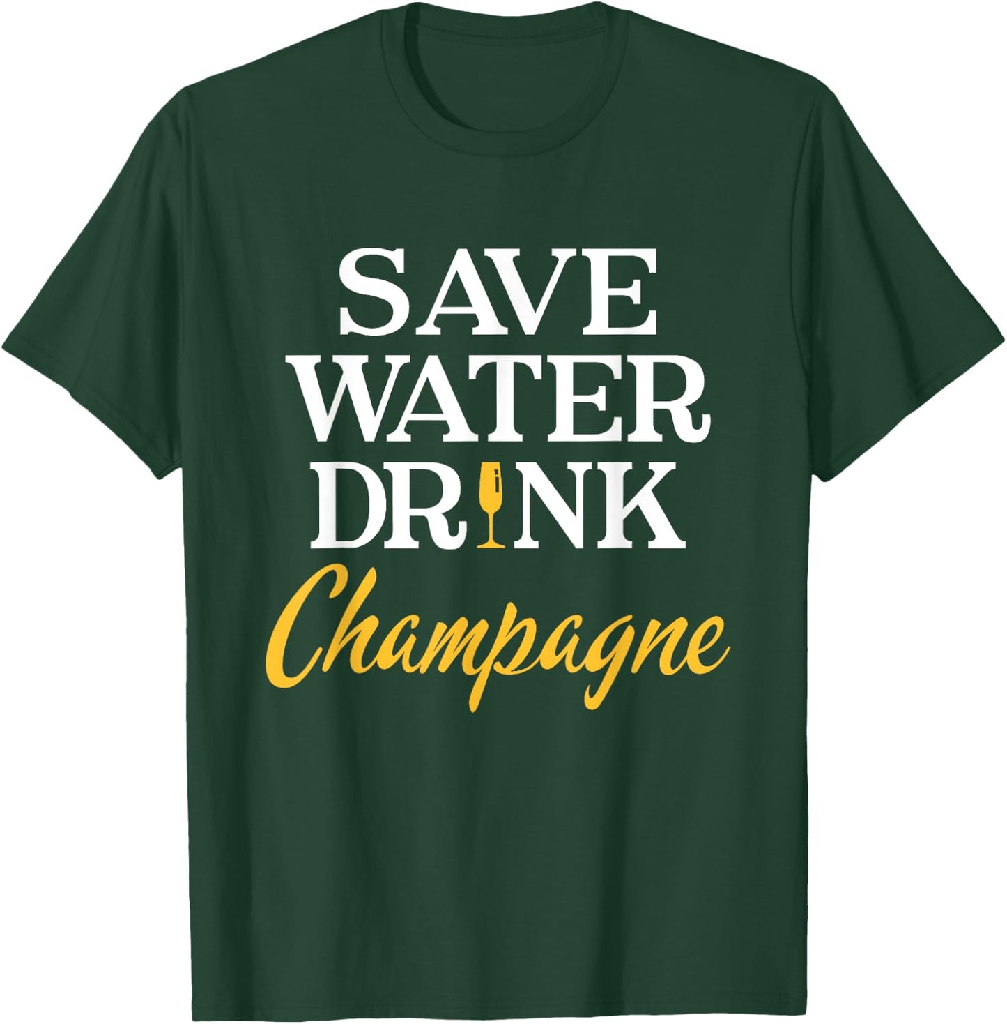 Save Water Drink Champagne Funny Champagne Lover T-Shirt - T-Shirt | Forest