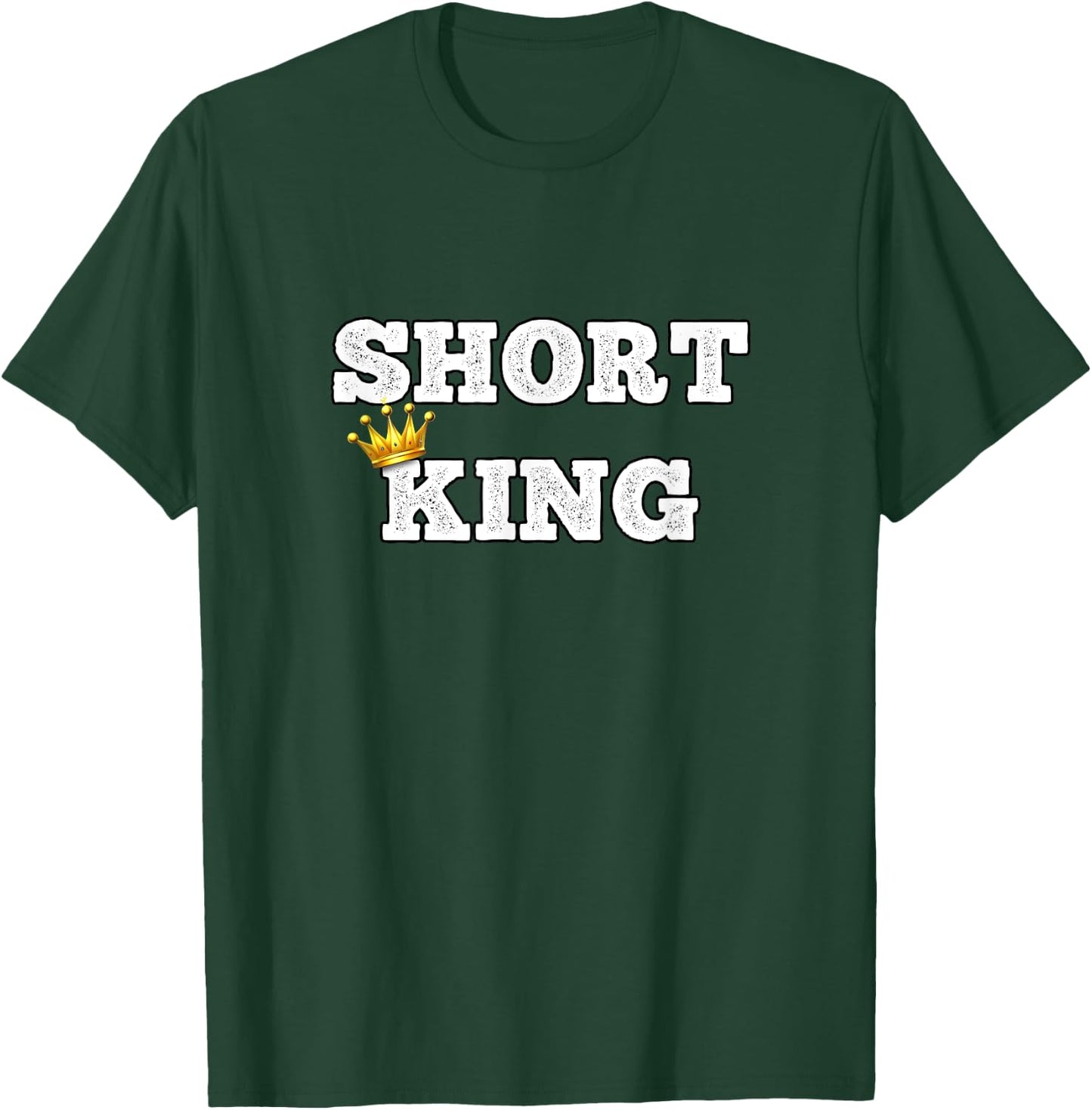 Short King Funny Short Person Appreciation T-Shirt - T-Shirt | Forest