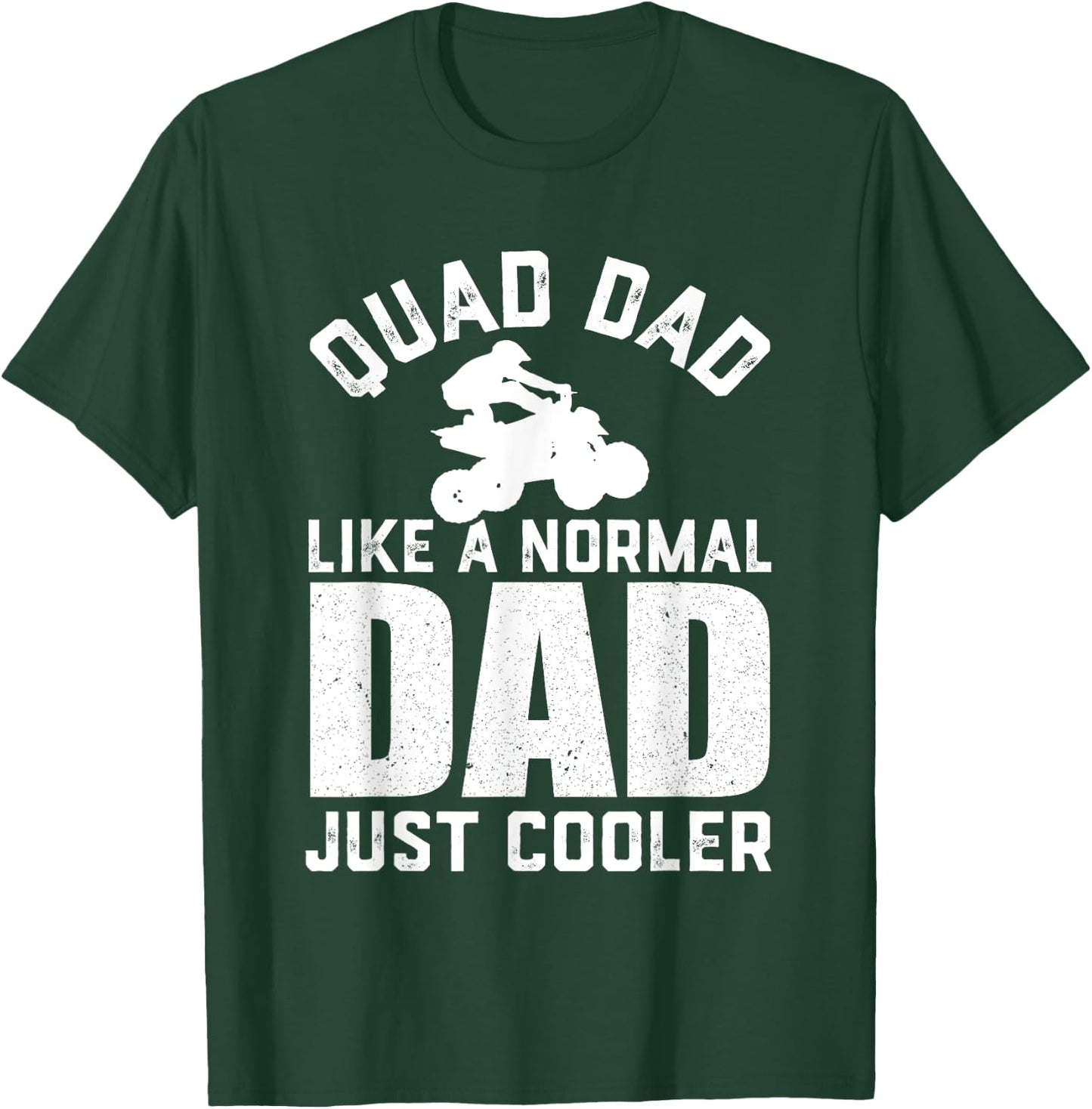 Quad Dad Like a Normal Dad Funny ATV Off Road 4 Wheel Dad T-Shirt - T-Shirt | Forest
