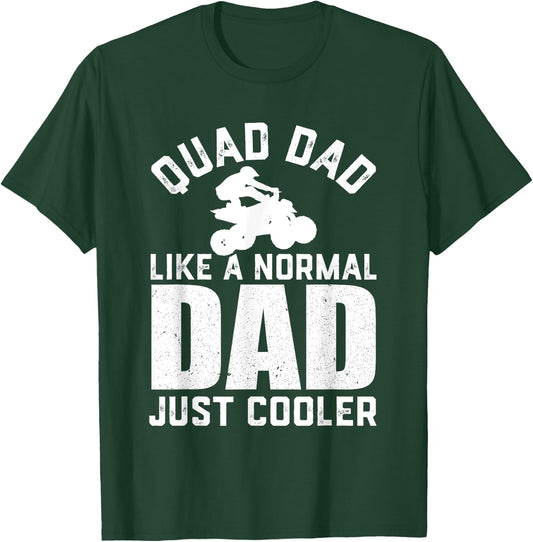 Quad Dad Like a Normal Dad Funny ATV Off Road 4 Wheel Dad T-Shirt - T-Shirt | Forest