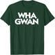 Wha Gwan Jamaica Shirt Jamaican Slang Patwah Souvenir Patois T-Shirt - T-Shirt | Forest