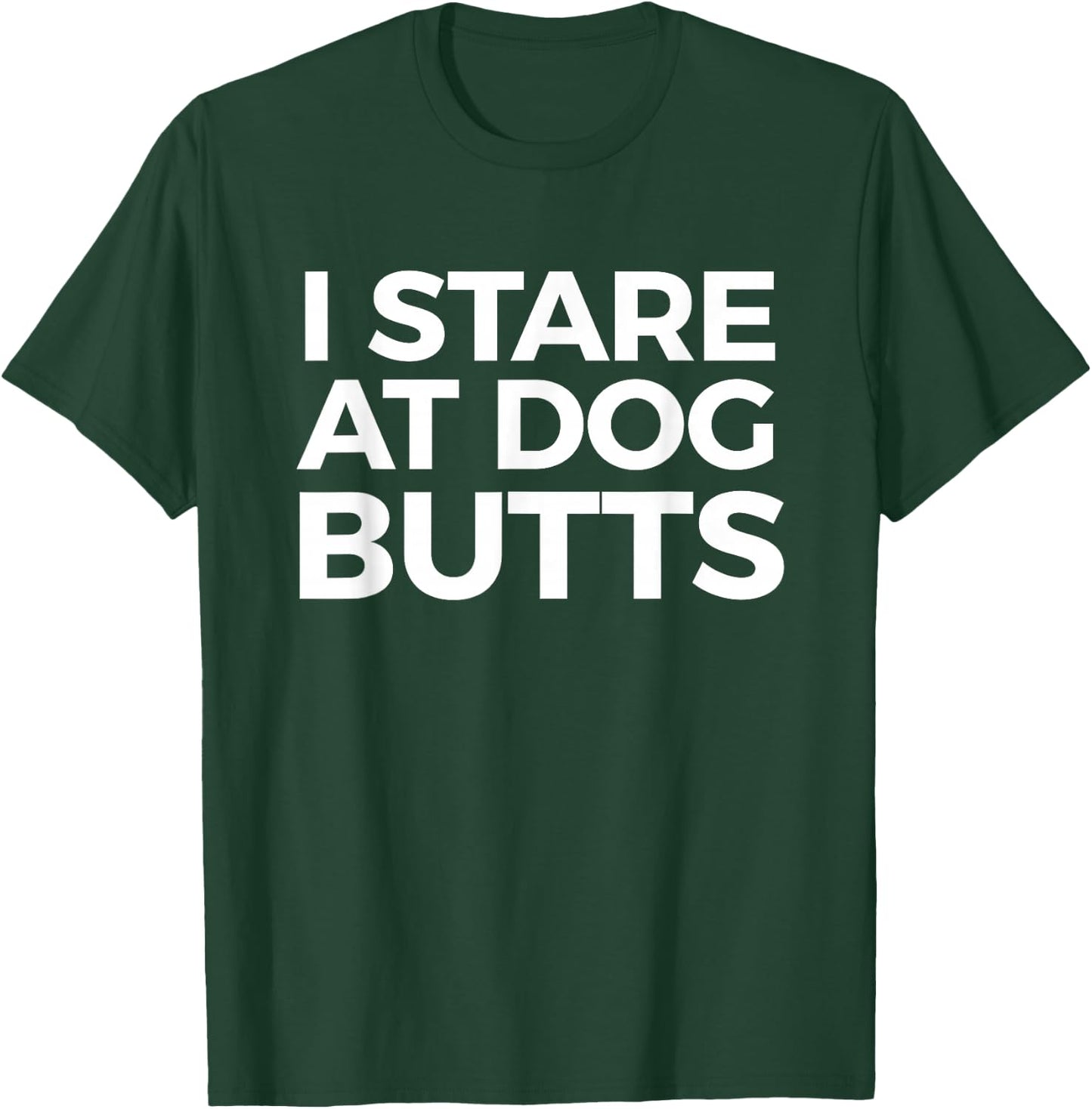 Funny I Stare at Dog Butts Dog Lovers Groomers Gift Men Women T-Shirt - T-Shirt | Forest