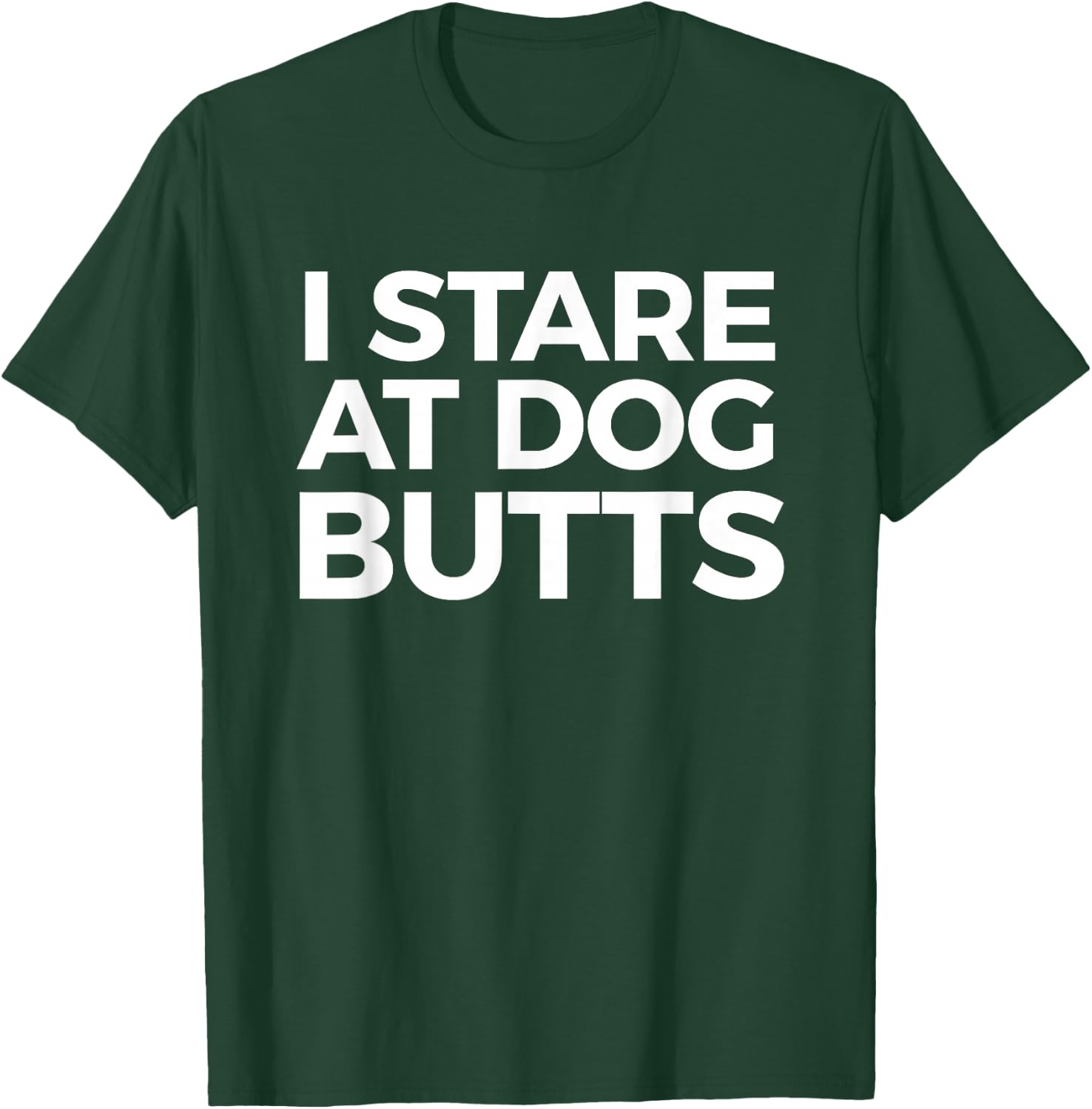 Funny I Stare at Dog Butts Dog Lovers Groomers Gift Men Women T-Shirt - T-Shirt | Forest