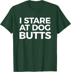 Funny I Stare at Dog Butts Dog Lovers Groomers Gift Men Women T-Shirt - T-Shirt | Forest