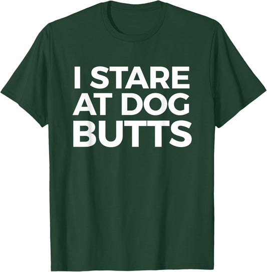 Funny I Stare at Dog Butts Dog Lovers Groomers Gift Men Women T-Shirt - T-Shirt | Forest
