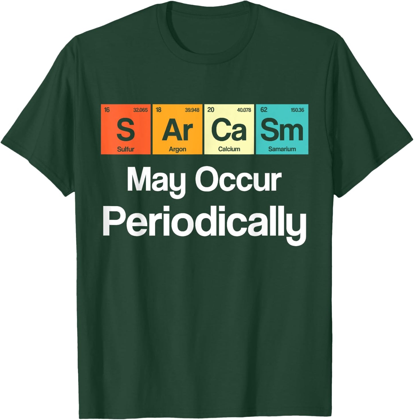 Sarcasm May Occur Periodically Sarcastic Periodic Table T-Shirt - T-Shirt | Forest