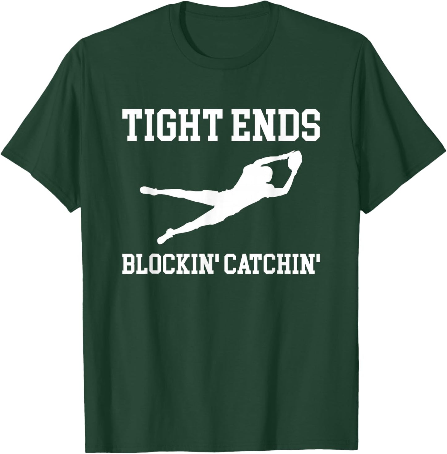 Tight Ends Blockin Catchin Football Player T-Shirt - T-Shirt | Forest