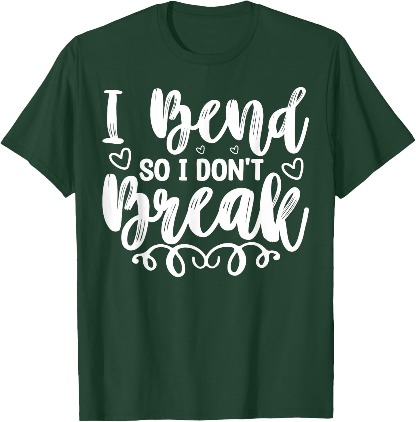 I Bend So I Don't Break Funny Yoga Workout Gym Motivation T-Shirt - T-Shirt | Forest