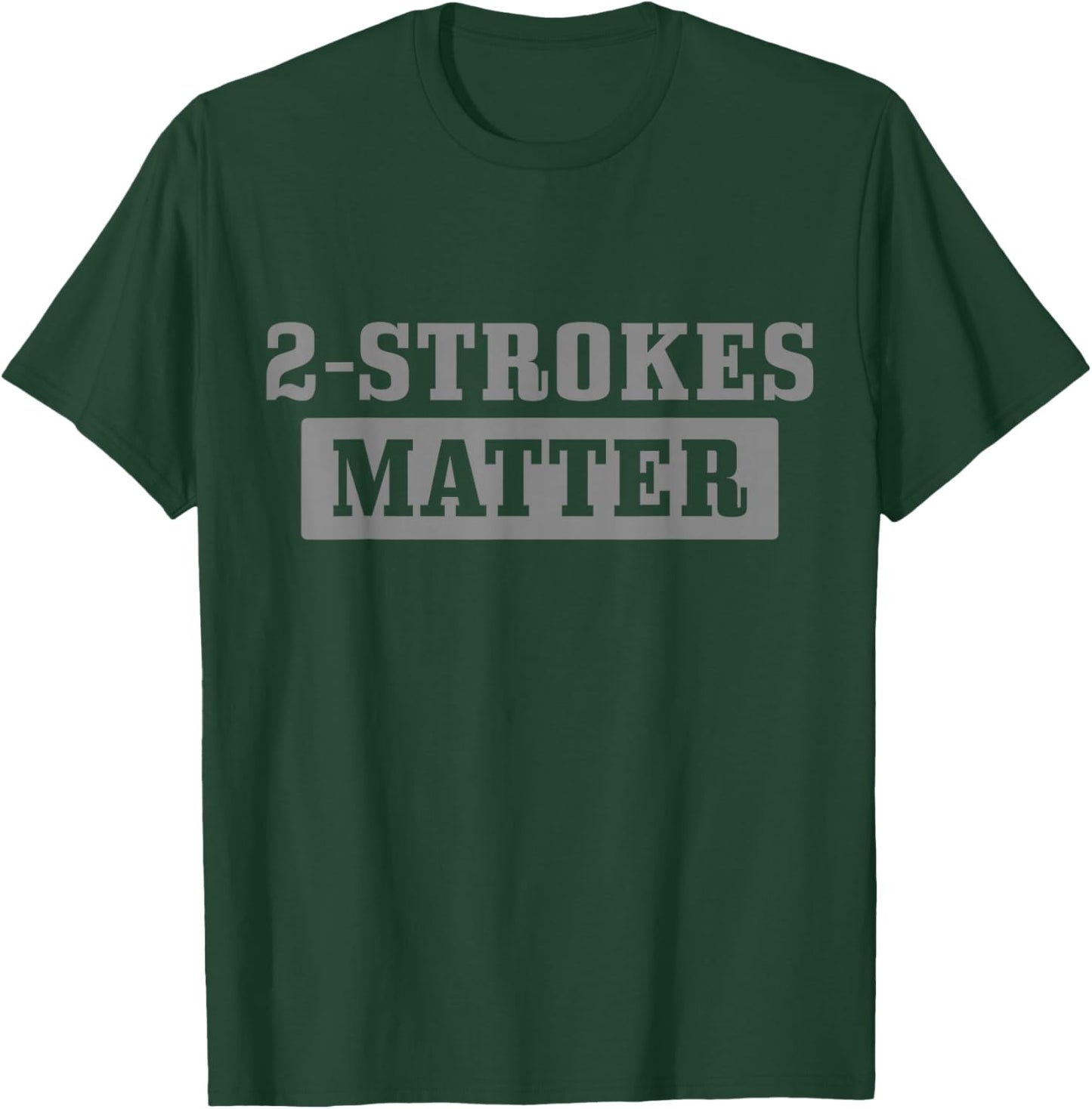 2 Strokes Matter Motorcycle Dirt Bike Racing Motocross Biker T-Shirt - T-Shirt | Forest