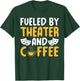 Fueled by Theater and Coffee Lover Theater T-Shirt - T-Shirt | Forest