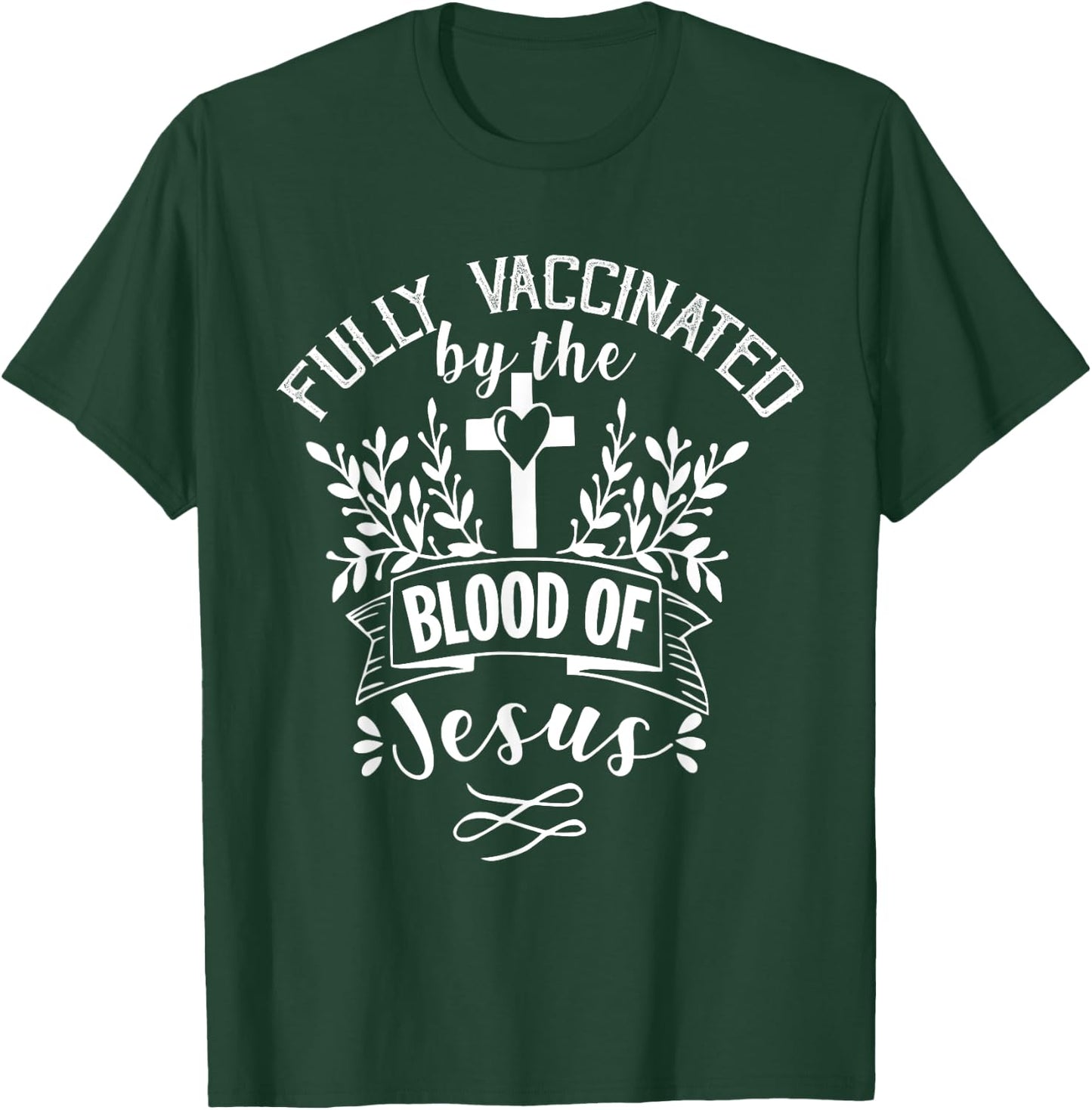 Fully Vaccinated by the Blood of Jesus - Christ Lord - Faith T-Shirt - T-Shirt | Forest