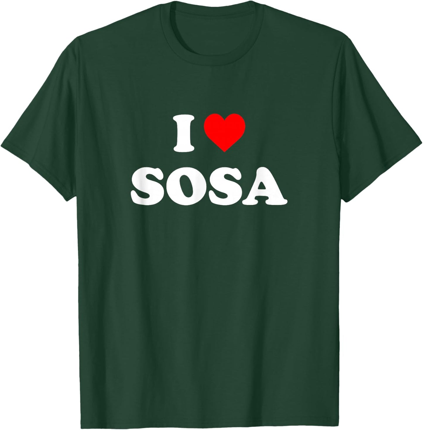 I Love Sosa I Heart Sosa T-Shirt - T-Shirt | Forest