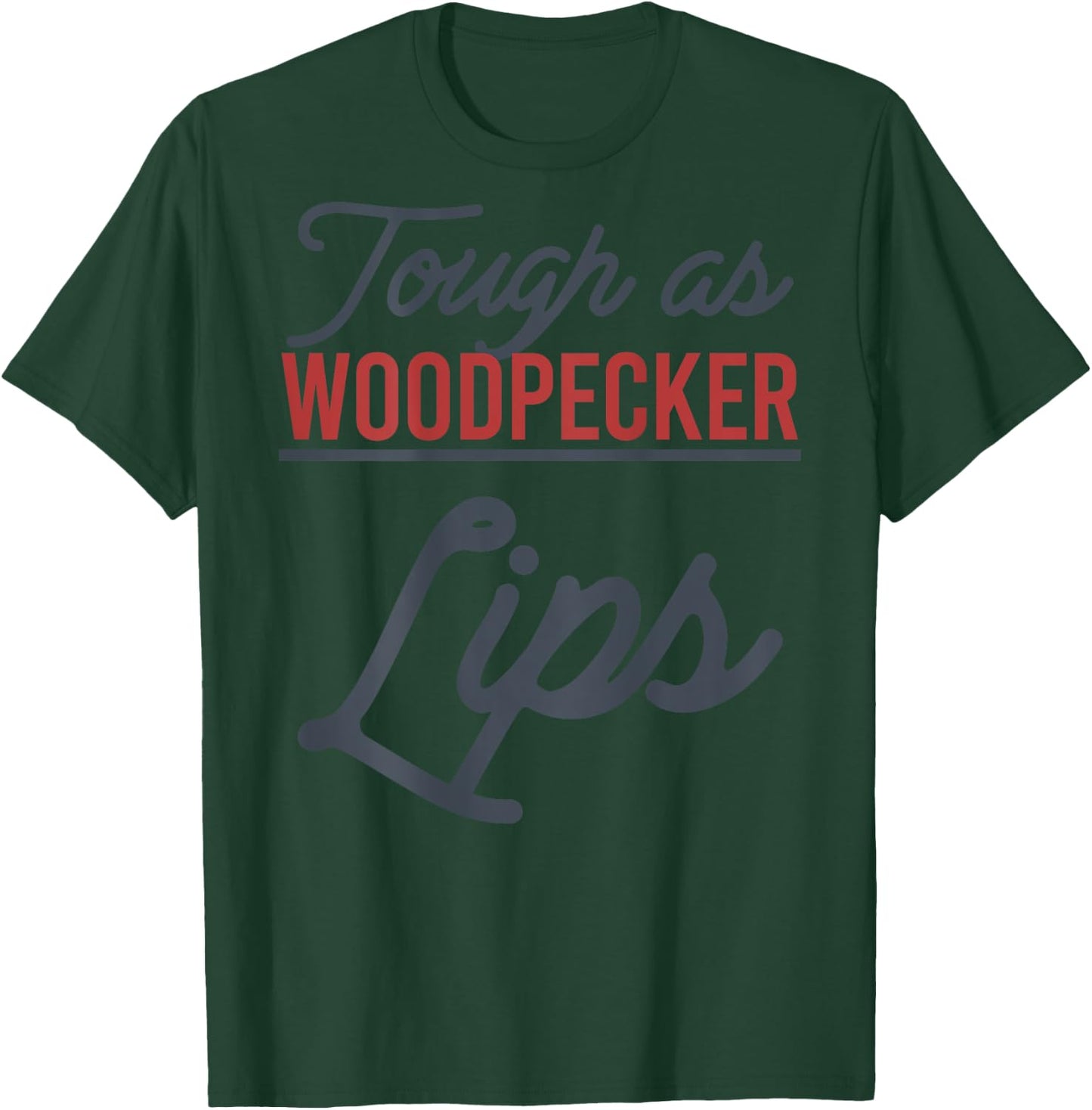 Tough As Woodpecker Lips Bird Animal Nature (In Back) T-Shirt - T-Shirt | Forest