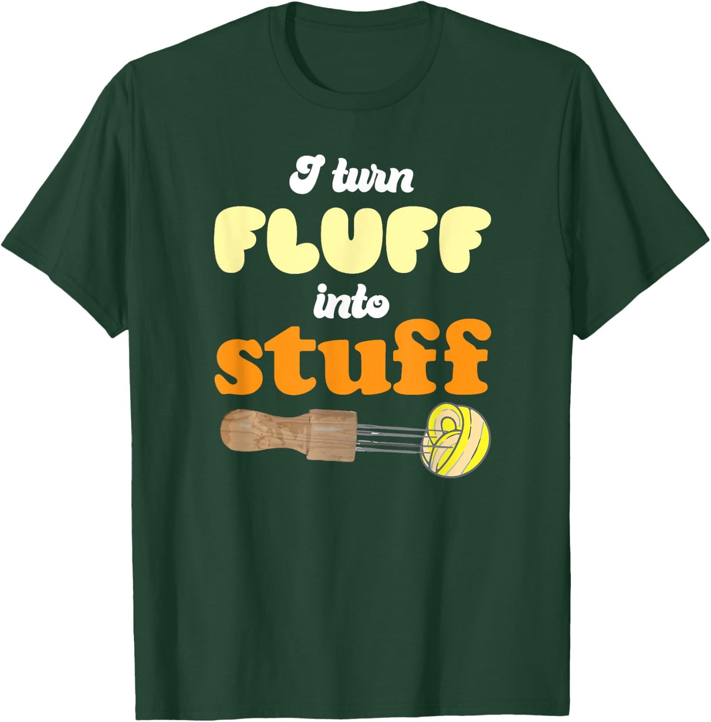 I turn fluff into stuff Needle Felting T-Shirt - T-Shirt | Forest