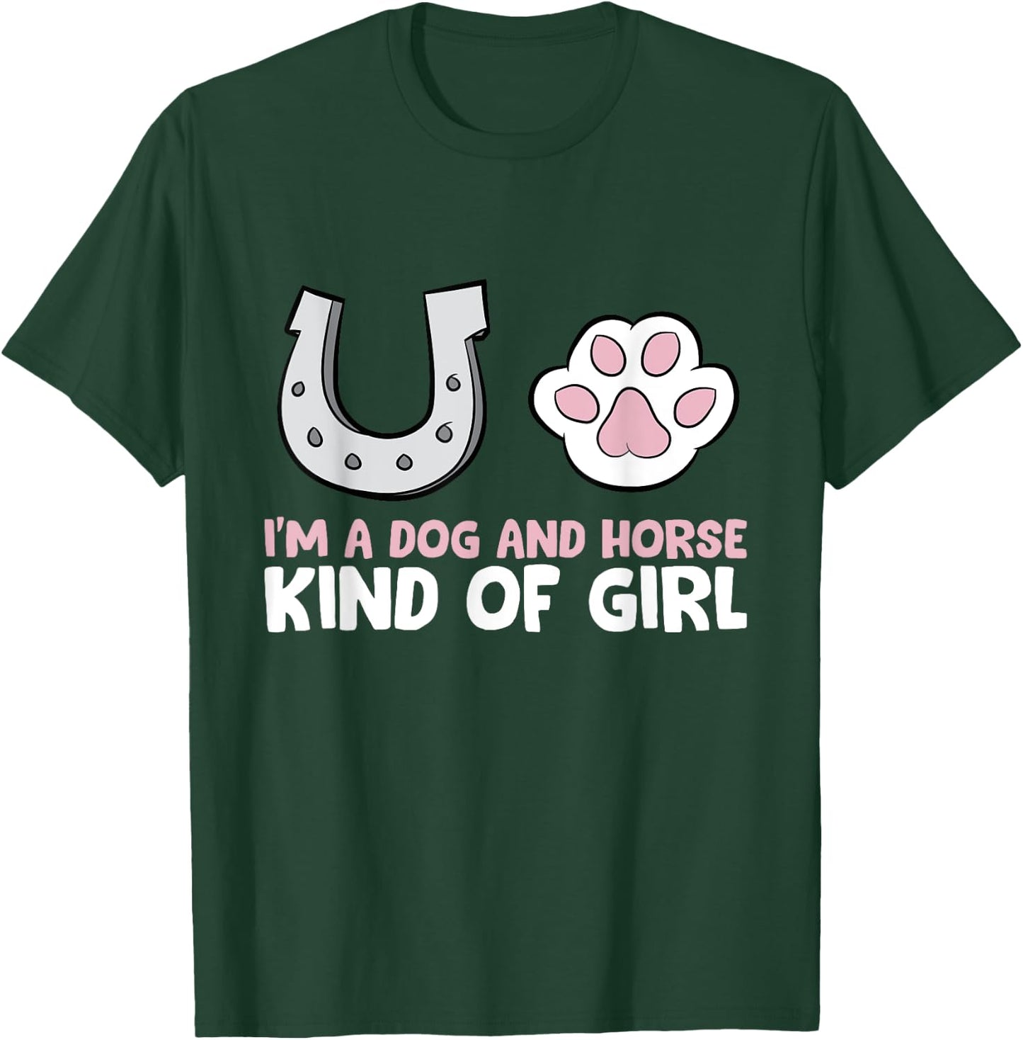 Im A Dog And Horse Kind Of Girl T-Shirt - T-Shirt | Forest