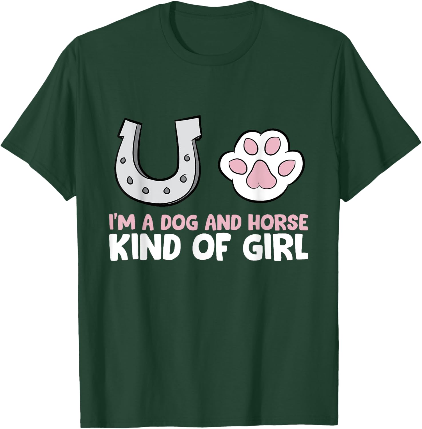 Im A Dog And Horse Kind Of Girl T-Shirt - T-Shirt | Forest