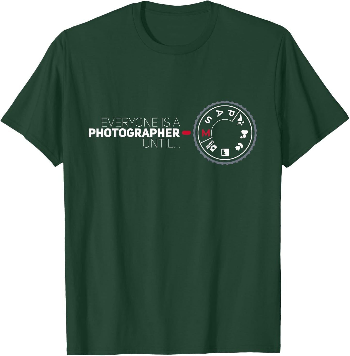 Everyone Is A Photographer Until Manual Mode Funny Camera T-Shirt - T-Shirt | Forest