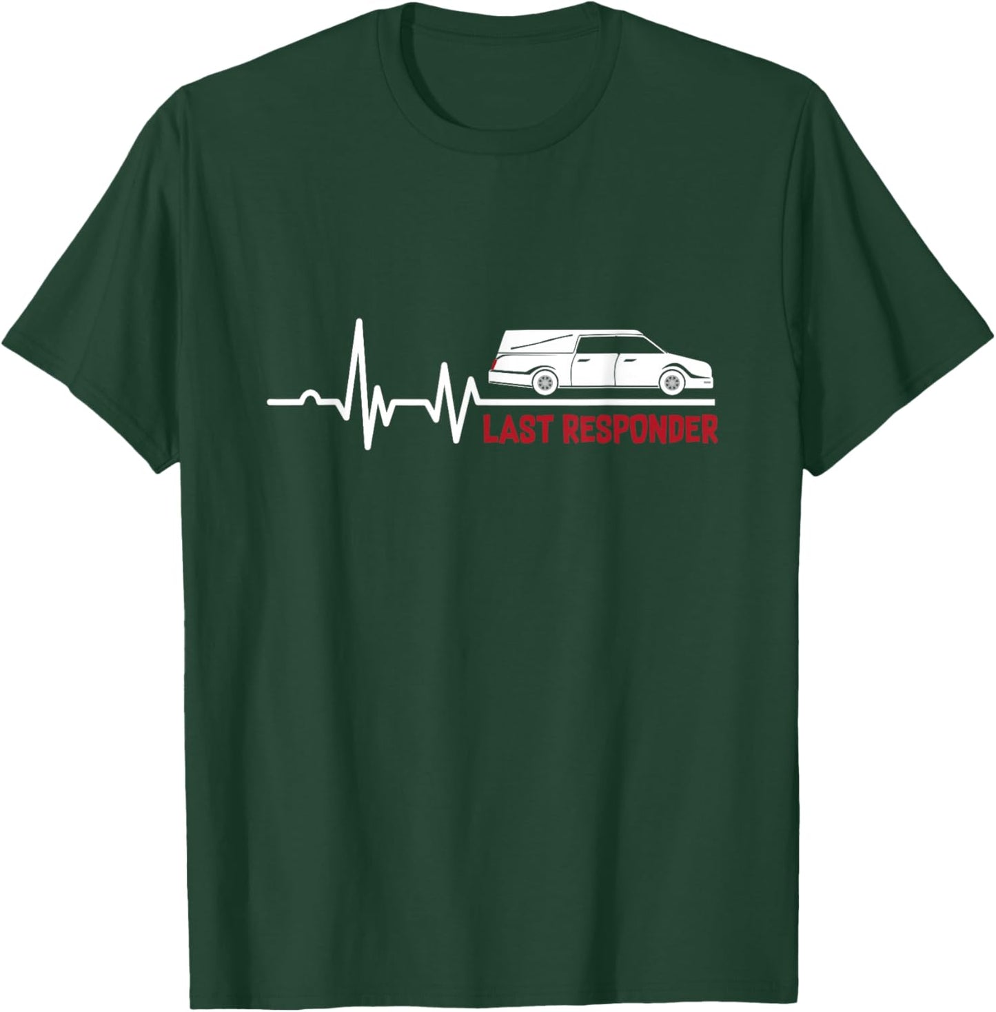Heartbeat Last Responder | Mortician | Funeral Director T-Shirt - T-Shirt | Forest