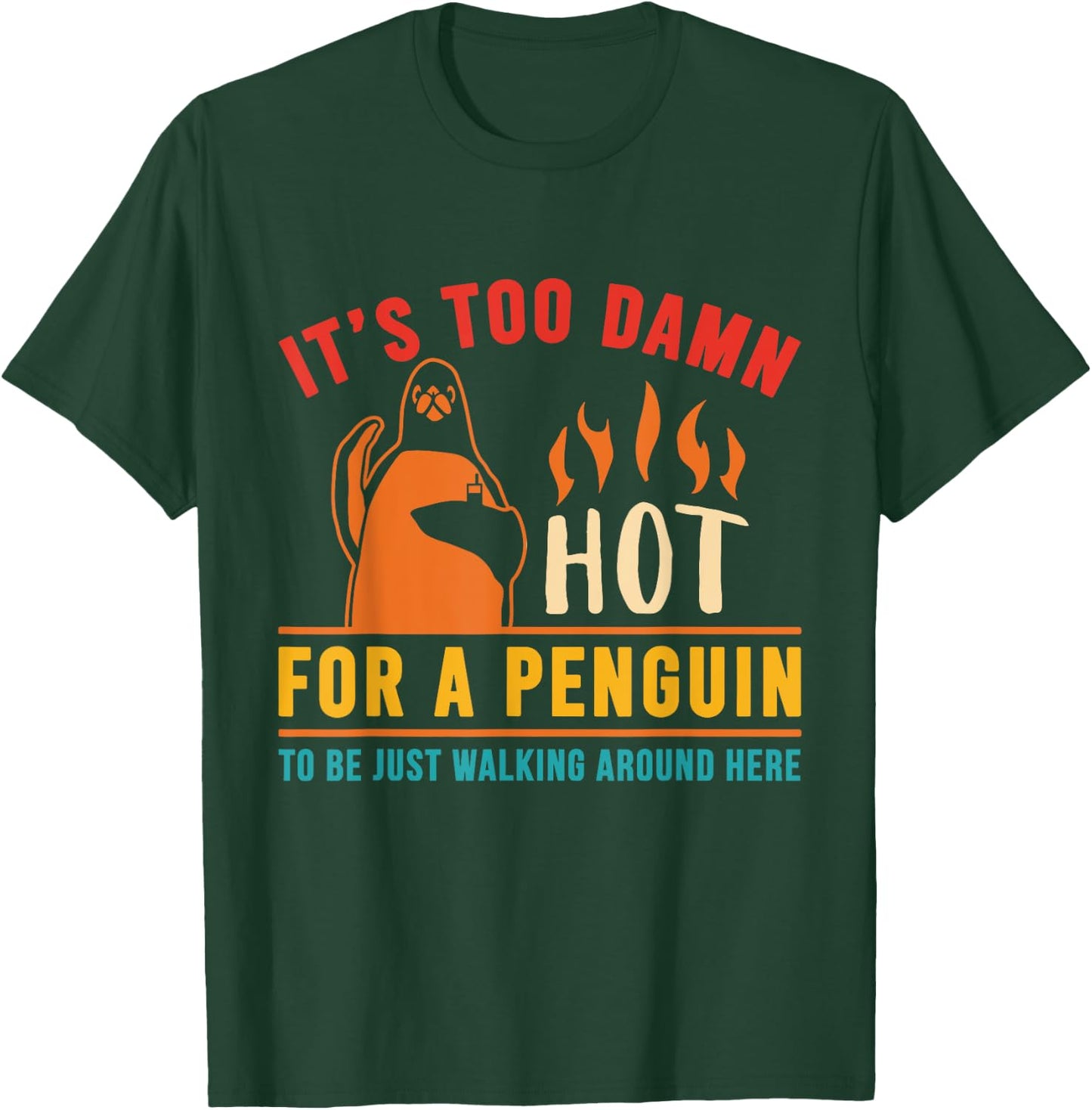 It's Too Damn Hot For A Penguin To Be Just Walking Vintage T-Shirt - T-Shirt | Forest