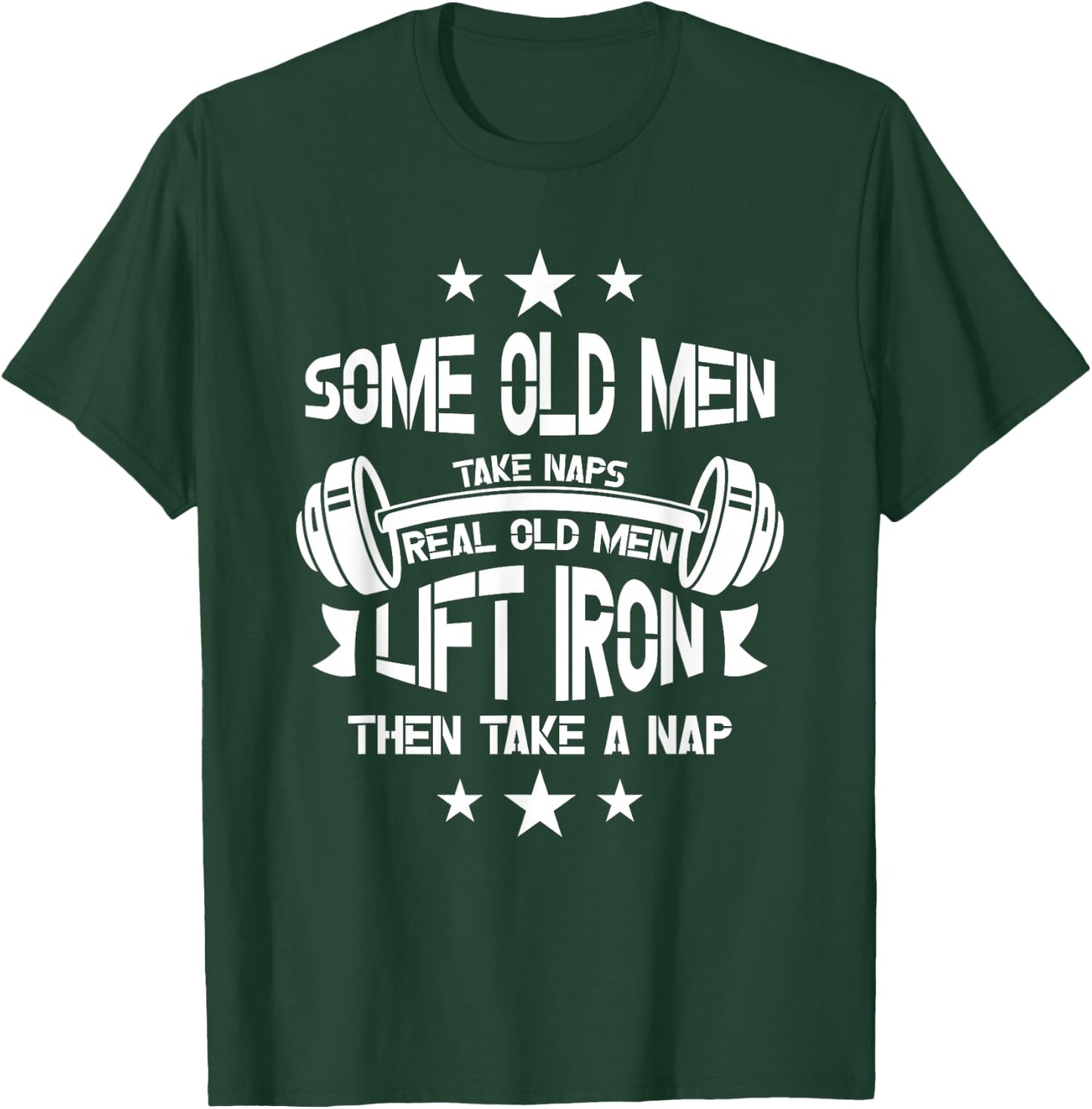 Some old men take naps real old men lift iron then take a T-Shirt - T-Shirt | Forest