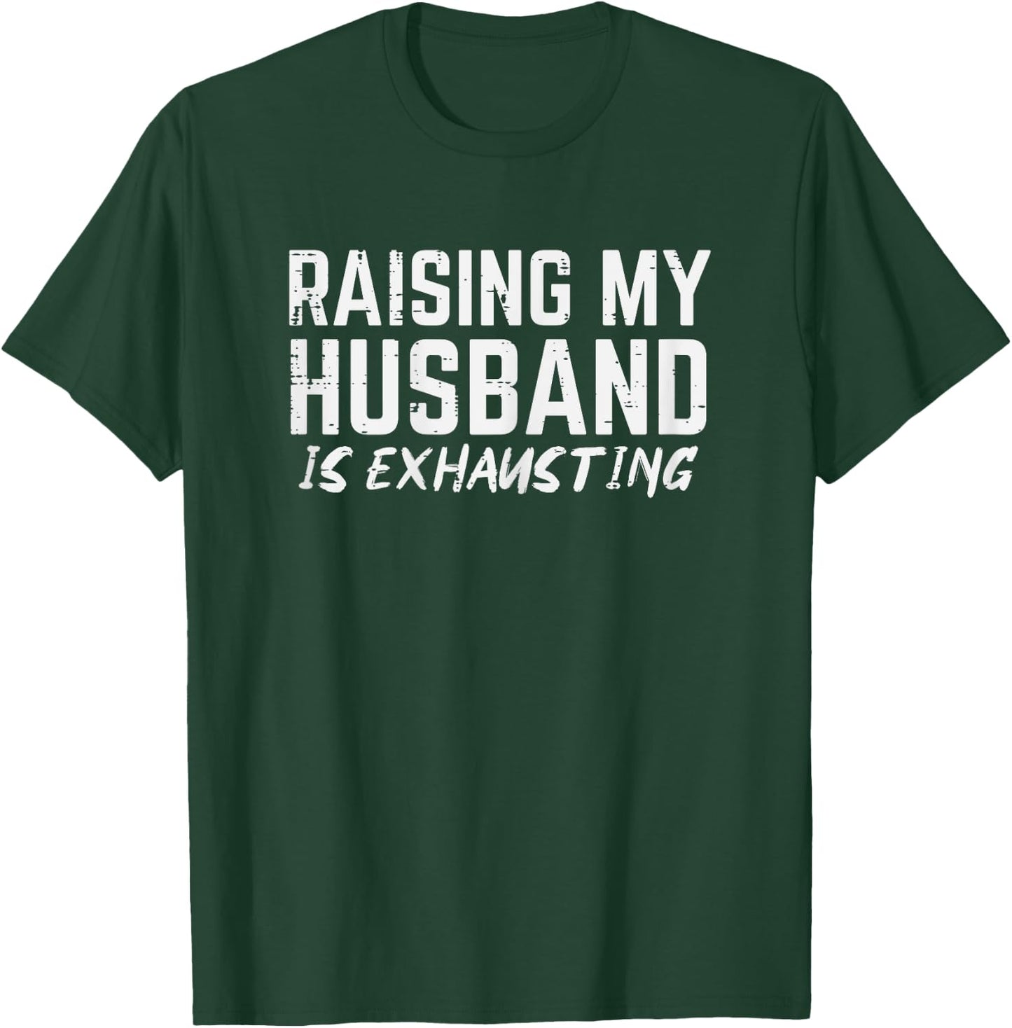 Raising My Husband Is Exhausting Funny Saying Wife Women T-Shirt - T-Shirt | Forest