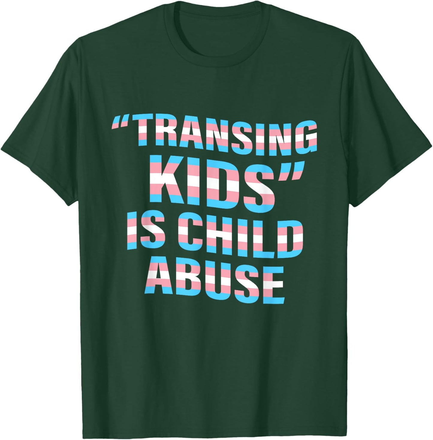 Transing Kids Is Child Abuse Transgender Quote T-Shirt - T-Shirt | Forest