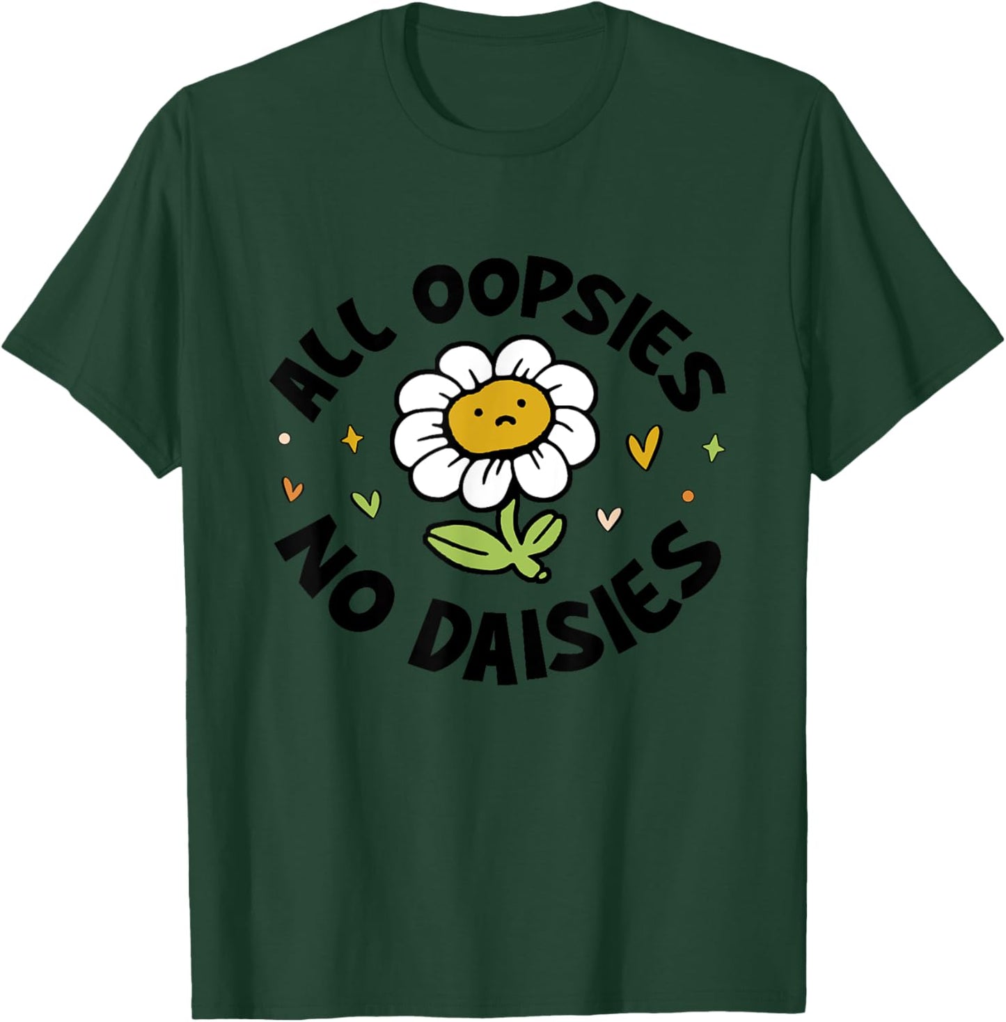 All Oopsies No Daisies T-Shirt - T-Shirt | Forest