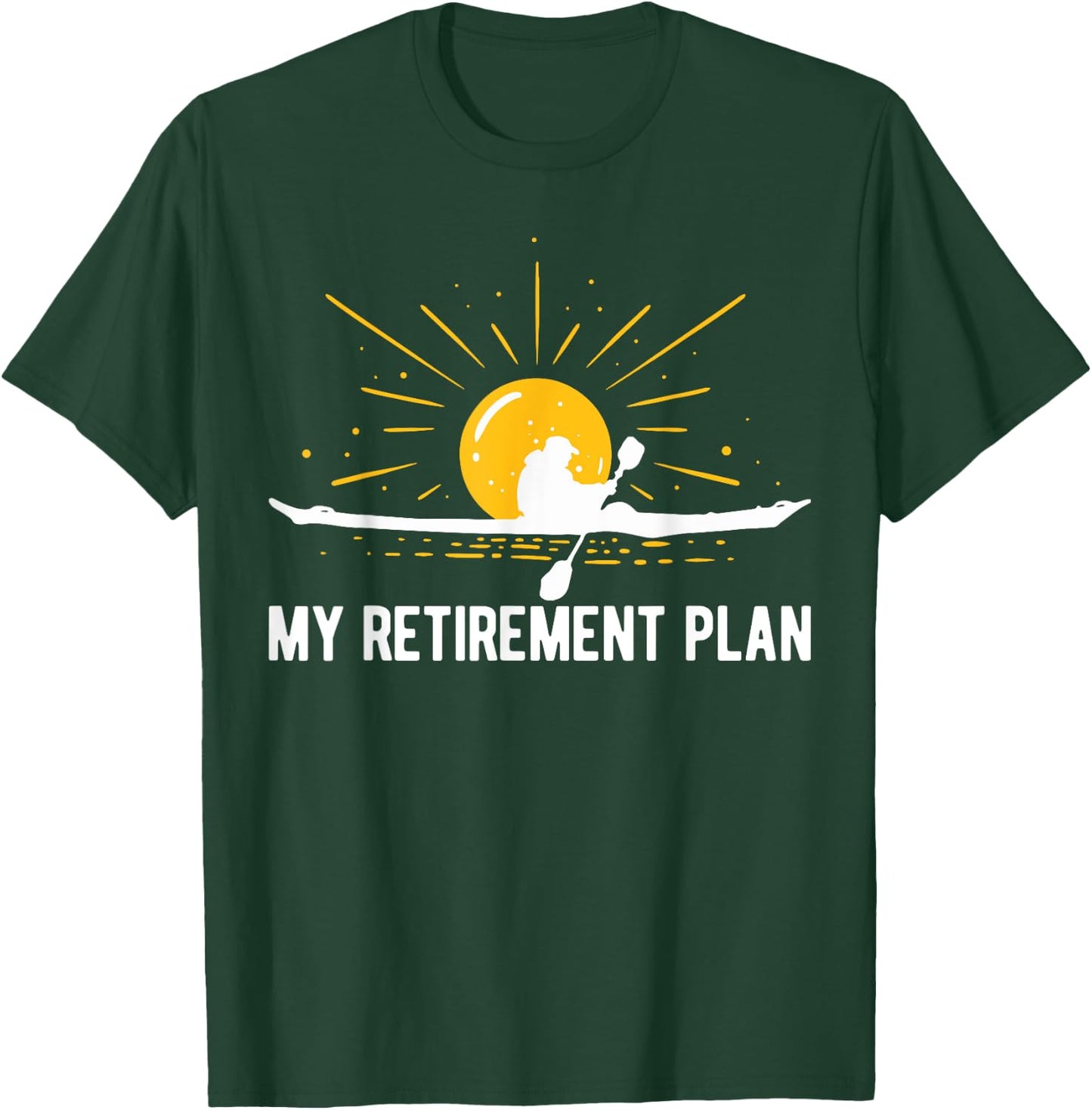 My Retirement Plan Kayaking Retired Kayaker Funny Kayak T-Shirt - T-Shirt | Forest