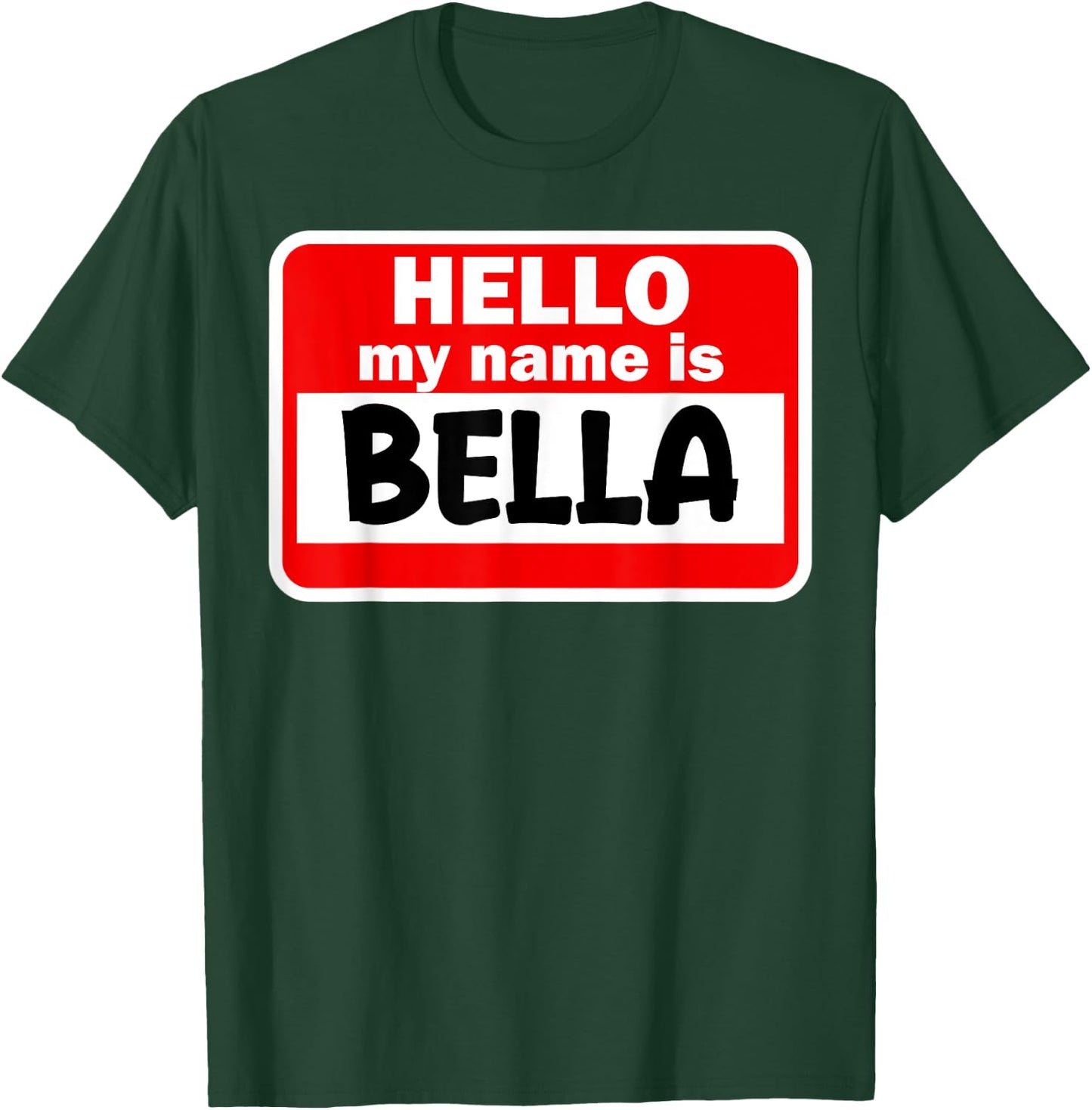 Bella Hello Hi My Name Is Name On Custom T-Shirt - T-Shirt | Forest
