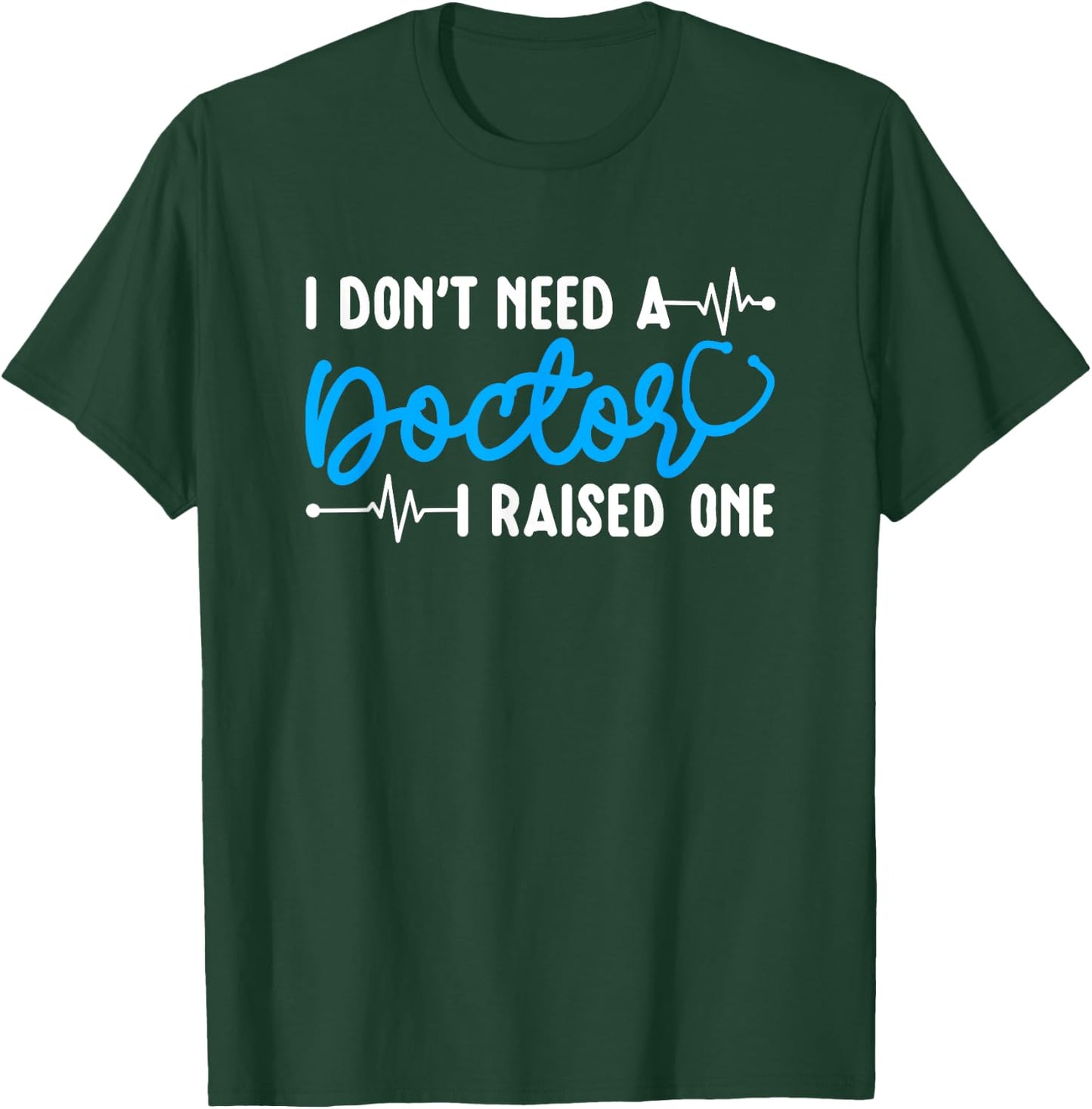 I Raised One Doctor Mom Of A Doctor Mother T-Shirt - T-Shirt | Forest