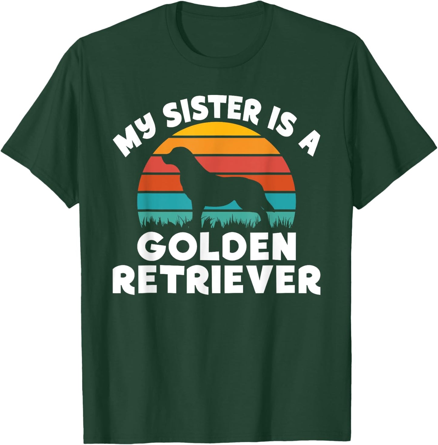 My Sister is a Golden Retriever T-Shirt - T-Shirt | Forest