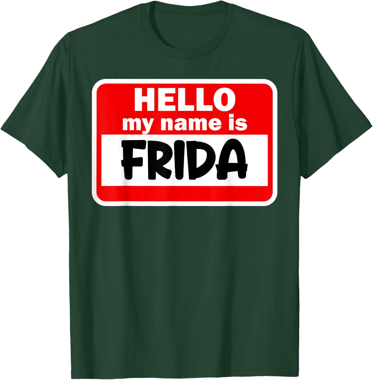 Frida Hello Hi My Name Is Name On Custom T-Shirt - T-Shirt | Forest