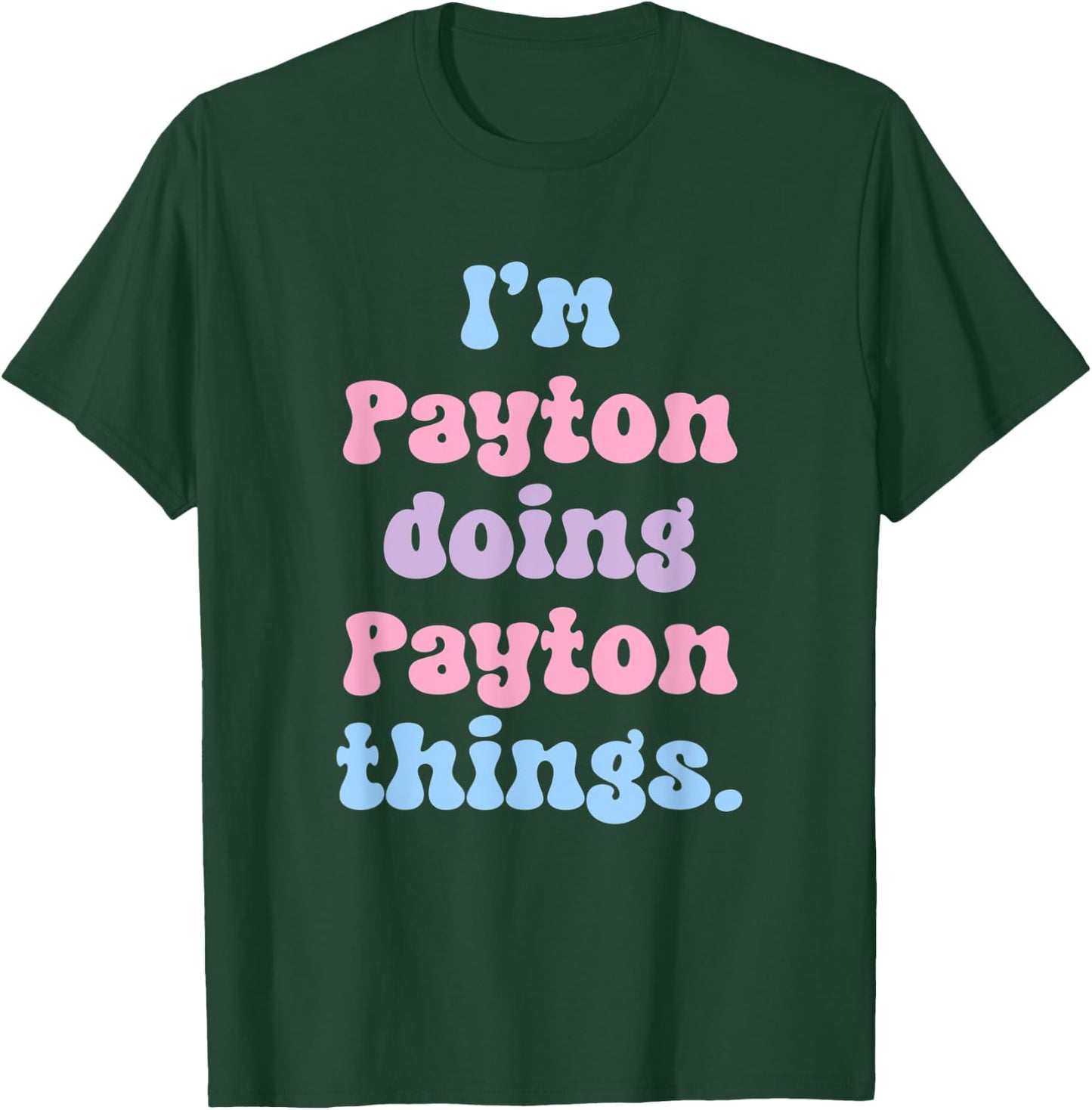 I'm Payton Doing Payton Things Funny Name T-Shirt - T-Shirt | Forest
