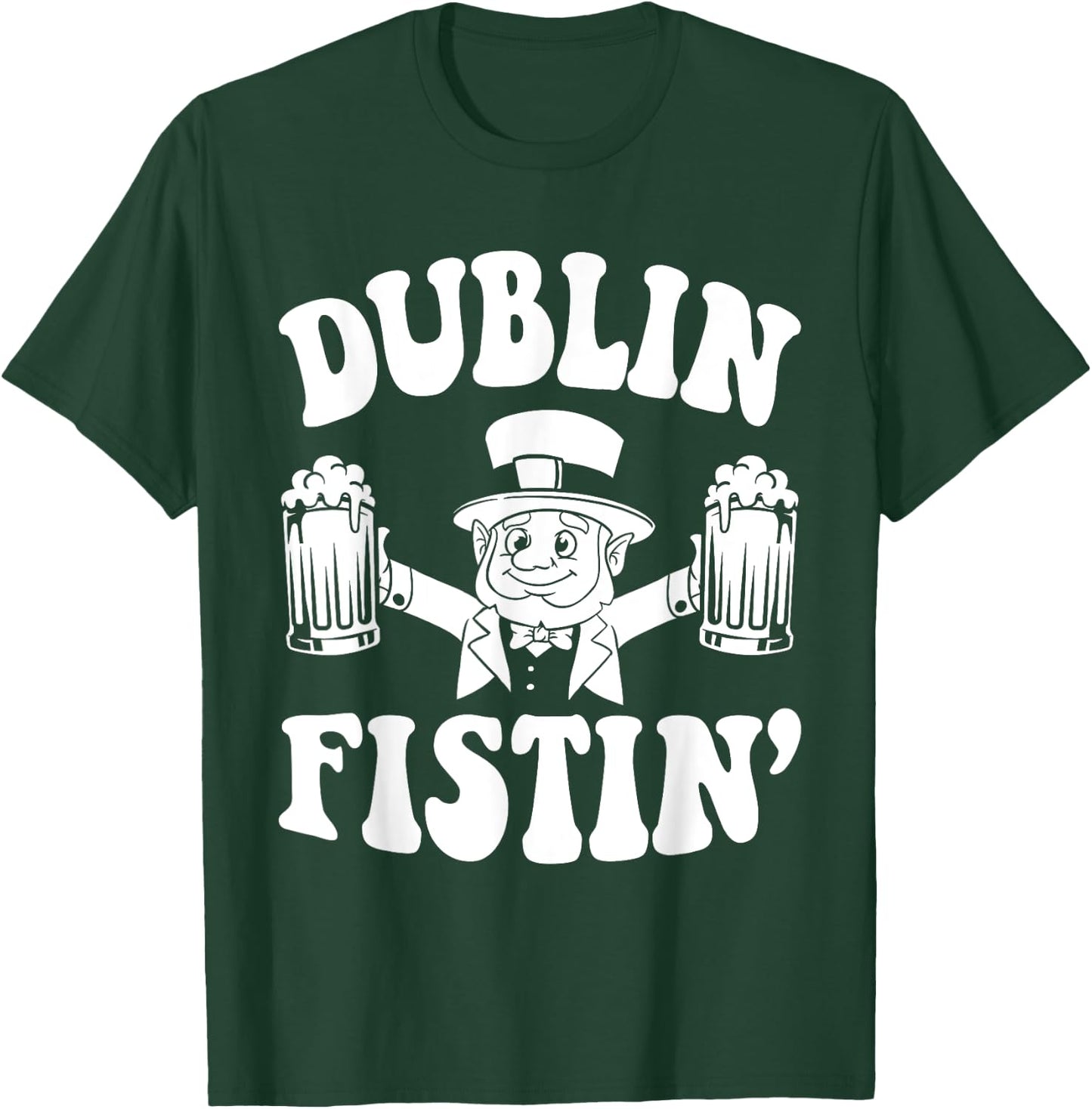 Dublin Fistin Funny Ireland Drinking for Saint Patricks Day T-Shirt - T-Shirt | Forest