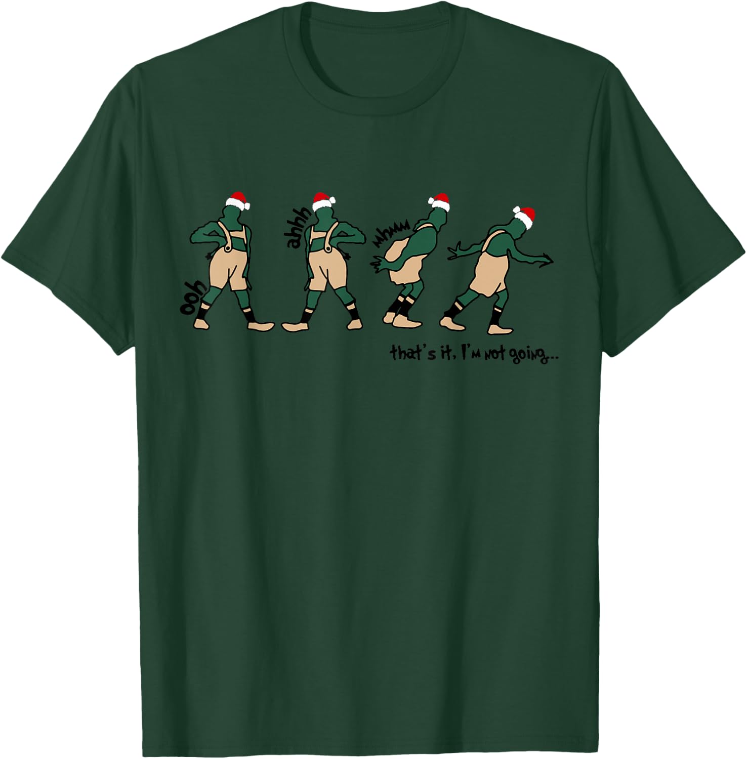 Oph Aaah Mhmm That's It I'm Not Going Christmas Quote T-Shirt - T-Shirt | Forest