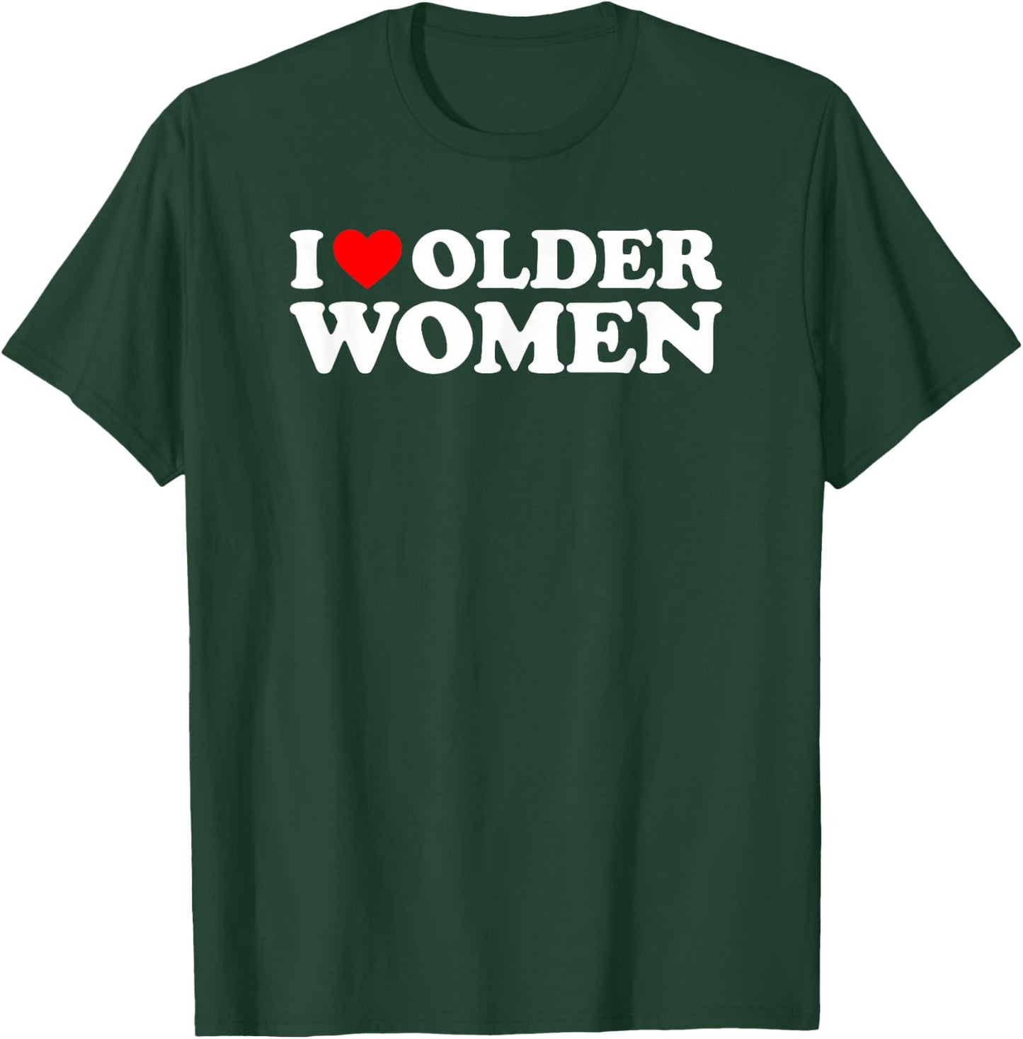I Love Older Women T-Shirt - T-Shirt | Forest