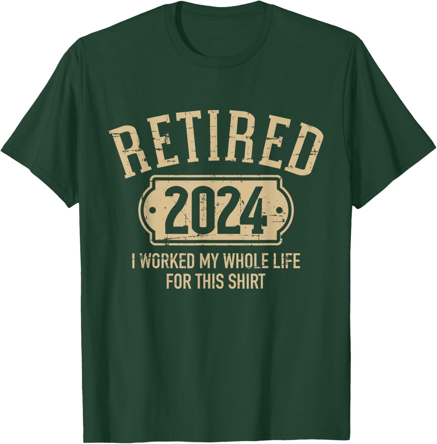 Retired 2024 retirement worked whole life for this T-Shirt - T-Shirt | Forest