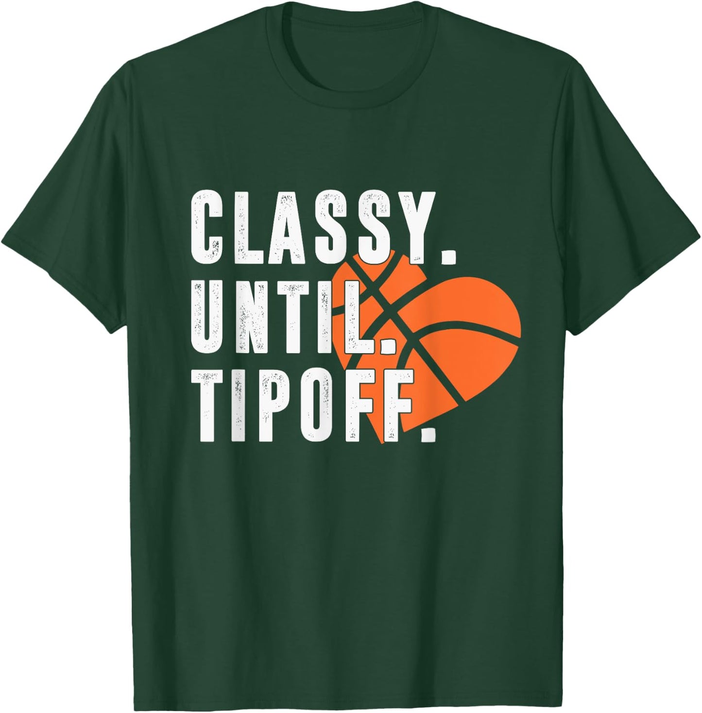 Classy Until Tipoff Funny Basketball Player Sport Lover T-Shirt - T-Shirt | Forest