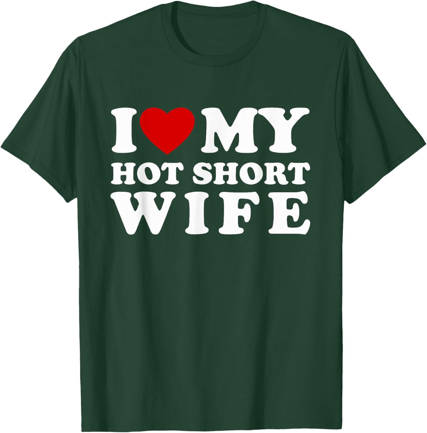 I Love My Hot Short Wife I Heart My Hot Short Wife T-Shirt - T-Shirt | Forest
