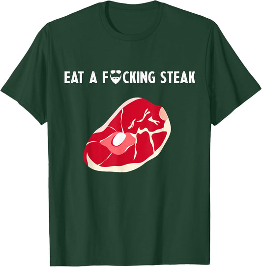 Eat a fucking steak Funny Fitness Gym Workout Weights Squat T-Shirt - T-Shirt | Forest